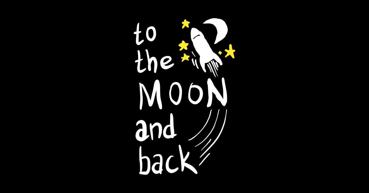 To The Moon And Back Moon And Back Posters and Art Prints TeePublic