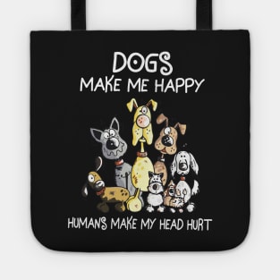 Dogs make me happy human make my head hurt Tote