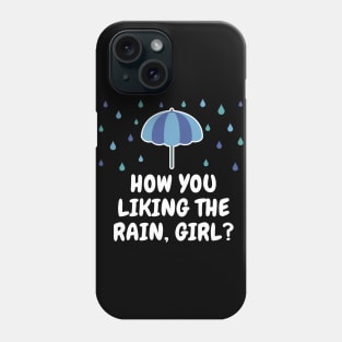 How You Liking The Rain Girl? Phone Case