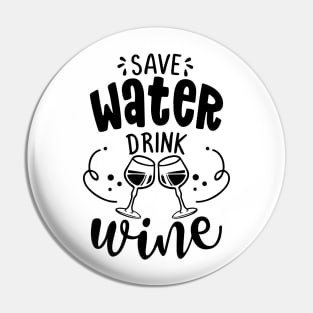 Save water, drink wine - design for posters. Greeting card for hen party, womens day gift. Earth day funny Pin