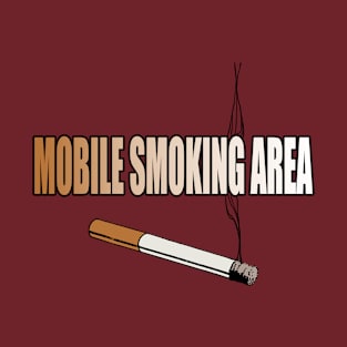 MOBILE SMOKING AREA T-Shirt