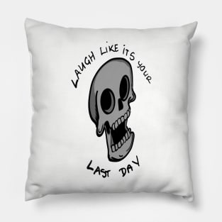 Laugh like its your last day Pillow