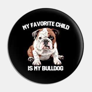 English Bulldog - My Favorite Child Is My Bulldog Pin