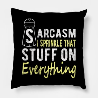 Sarcasm I Sprinkle That Stuff On Everything, Funny Sayings Pillow