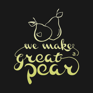 Cute love, engagement and wedding quotes with pear fruit design T-Shirt