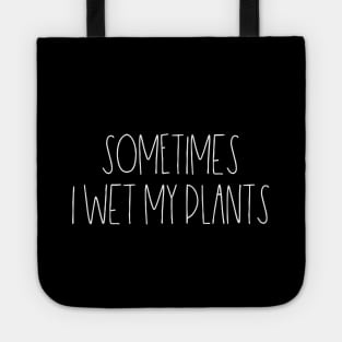 Sometimes I wet my plants Tote