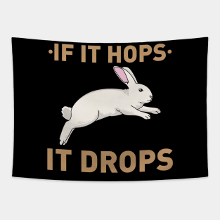 If it hops it drops - Funny Bunny Rabbit Hunter Hunting gift Tapestry