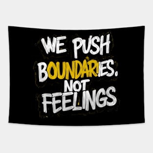 We push Boundaries Not feelings Tapestry