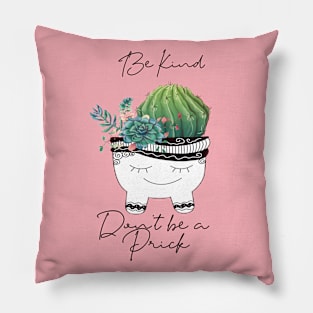 Be kind, Don't be a prick Pillow