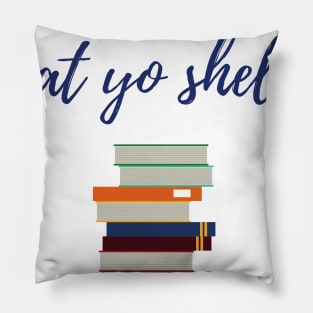 Treat Yo Shelves Pillow