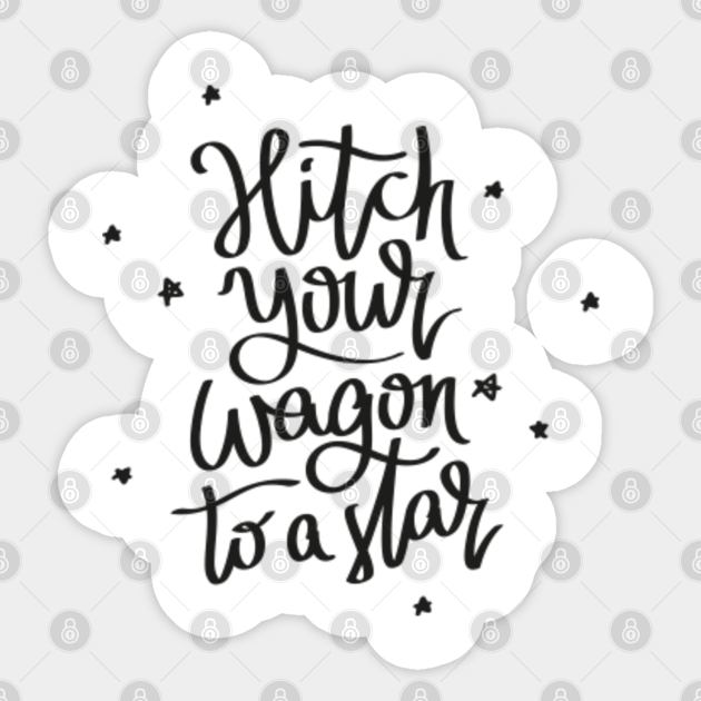 Hitch Your Wagon To A Star Quote Sticker Teepublic