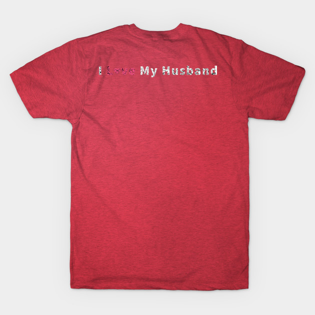 Discover i love my husband - I Love My Husband - T-Shirt