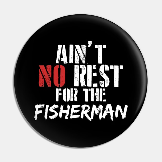 Ain't no rest for the fisherman Pin by SerenityByAlex