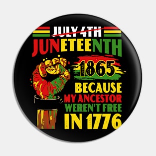 Juneteenth 1865 Because My Ancestor Weren't Free In 1776 Pin