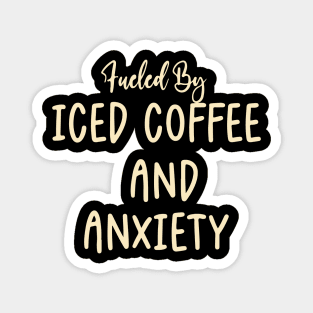 Fueled by Iced Coffee and Anxiety Magnet