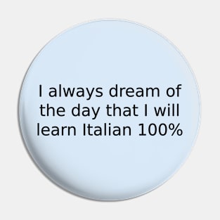 I always dream of the day that I will learn Italian 100% Pin