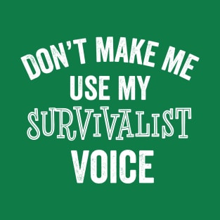 Funny Survivalist Voice Prepper Outdoors Camper Gift T-Shirt