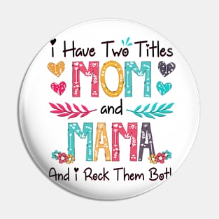 I Have Two Titles Mom And Mama And I Rock Them Both Wildflower Happy Mother's Day Pin