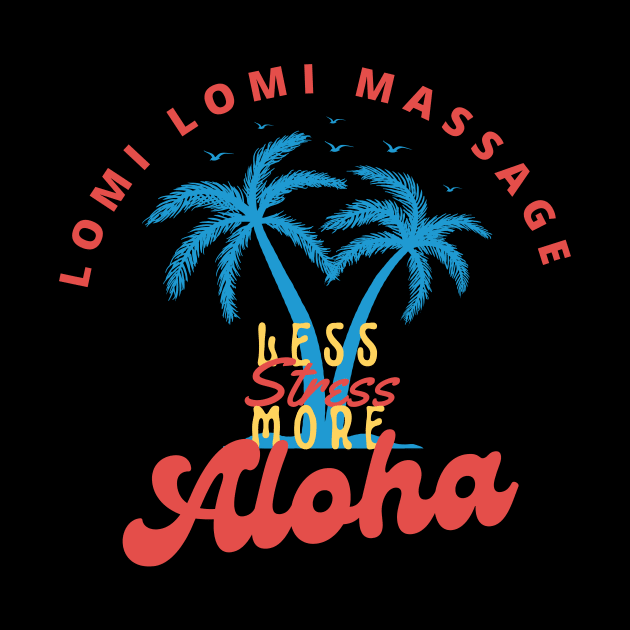 Lomi lomi Massage Less Stress More Aloha | Massage Therapist | Therapy | Funny | Relaxation | Massage | Masseuse | Reflexology by octoplatypusclothing@gmail.com