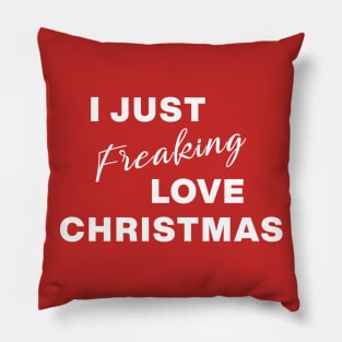 I Just Freaking Love Christmas Pillow