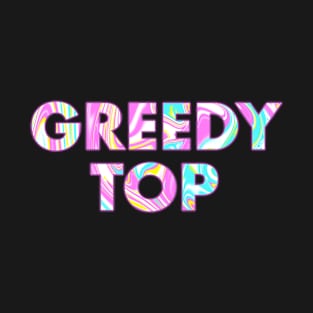 GREEDY TOP T-Shirt