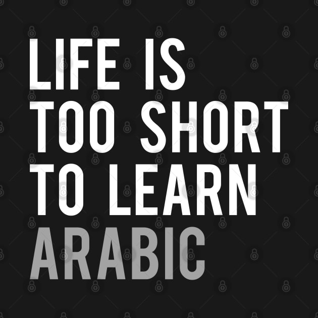 Life is Too Short to Learn Arabic by Elvdant