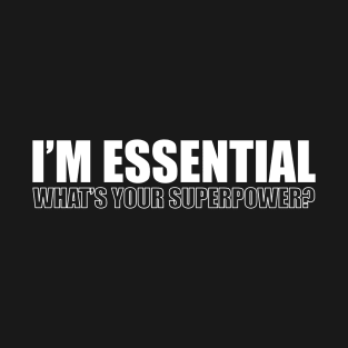 I'm Essential What's Your Superpower? T-Shirt