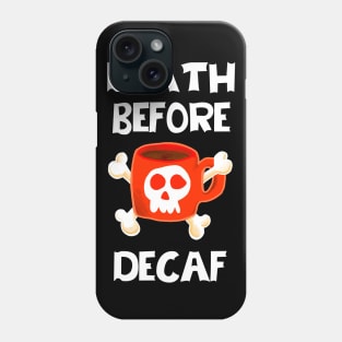 Death Before Decaf Phone Case