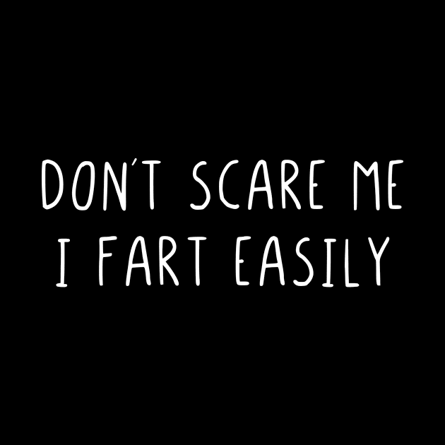 Dont scare me I fart easily by StraightDesigns