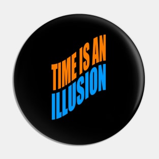 Time is an illusion Pin