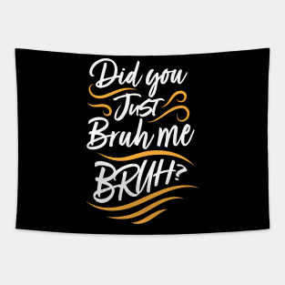 Did You Just Bruh Me BRUH? Tapestry