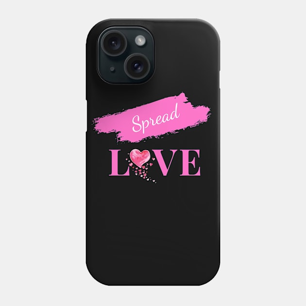 Spread Love - Uplifting and Encouraging Message Phone Case by IlanaArt