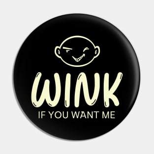 Wink If You Want Me Pin