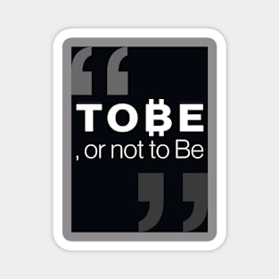 "To ₿e, or not to be" Magnet