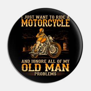 I Want To Ride A Motorcycle & Ignore My Old Man Problems Pin