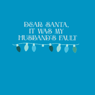 Dear Santa it was my husband's  fault funny blue T-Shirt