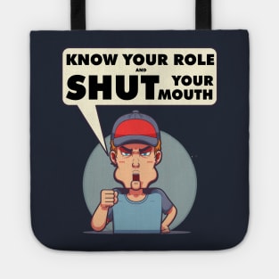 Know Your Role And Shut Your Mouth Tote