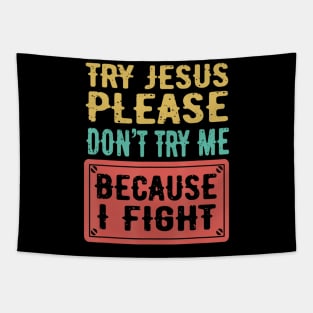 Try Jesus Please Don't Try Me Because I Fight Sarcastic Gift Tapestry