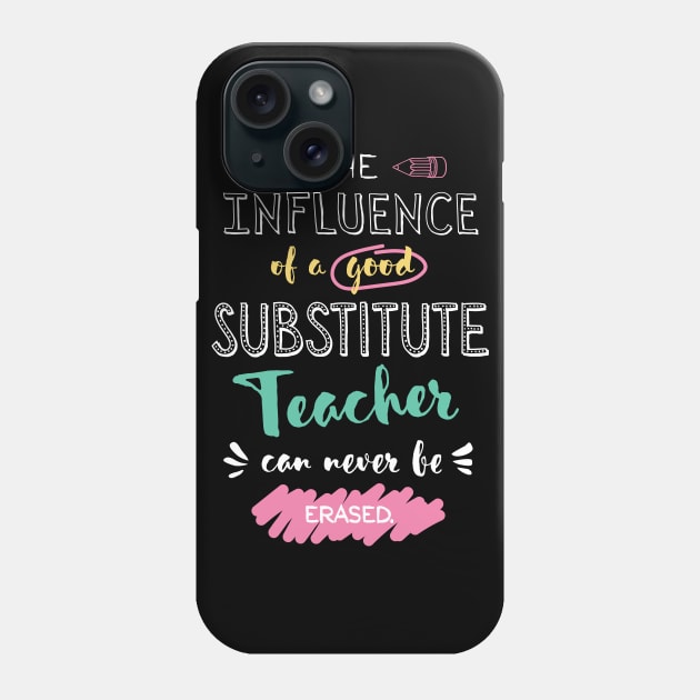 Substitute Teacher Appreciation Gifts - The influence can never be erased Phone Case by BetterManufaktur