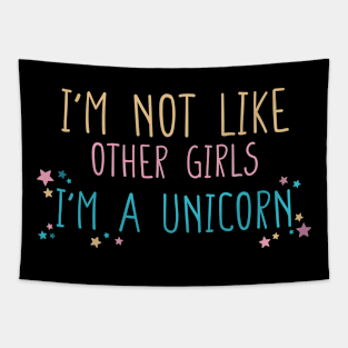 I'm not Like Other Girls I'm a Unicorn Funny Gift for Girlfriend T-Shirt Tapestry