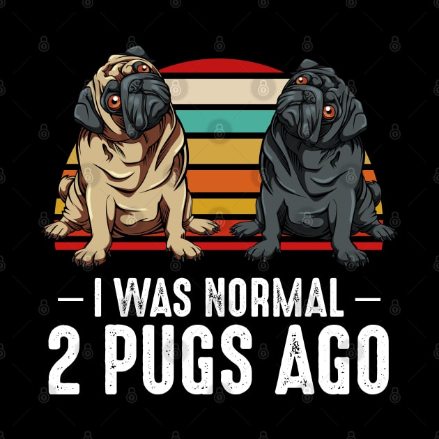 Pug - I Was Normal 2 Pugs Ago - Dog Owner by Lumio Gifts