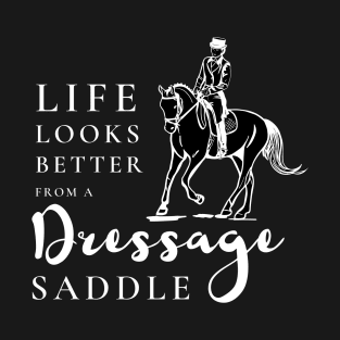 Life Looks Better From a Dressage Saddle - White T-Shirt