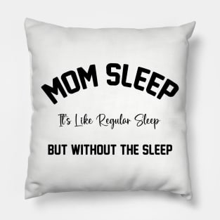 Mom Sleep It's Like Regular Sleep But Without The Sleep Mom Sleep Definition Pillow