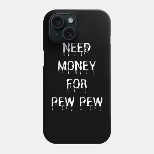 Need Money For Pew Pew Phone Case