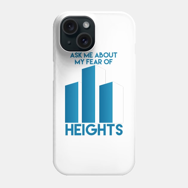 Ask me about my fear of heights Phone Case by Kcaand