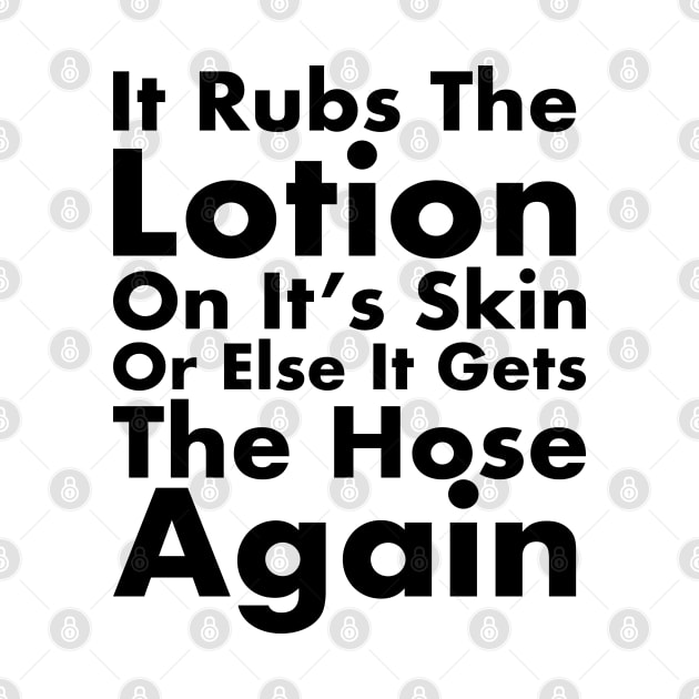 It Rubs The Lotion On It’s Skin by Randomart