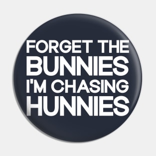 Forget The Bunnies I'm Chasing Hunnies Toddler Funny Easter Pin