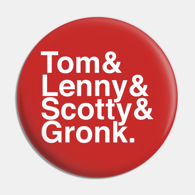 Tom & Lenny & Scotty & Gronk Pin by Carl Cordes