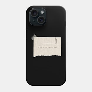 To Live For The Hope Of It All Phone Case