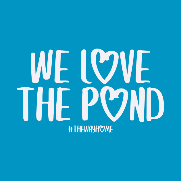 We Love the Pond (The Way Home Inspired) by Hallmarkies Podcast Store